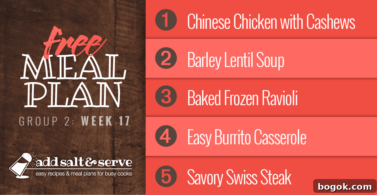 Week 17 Meal Plan: Group 2 Menu & Weekly Shopping List 2 Free Meal Plan for Week 17 (Group 2): Chinese Chicken with Cashews, Barley Lentil Soup, Baked Frozen Ravioli, Easy Burrito Casserole, Savory Swiss Steak.